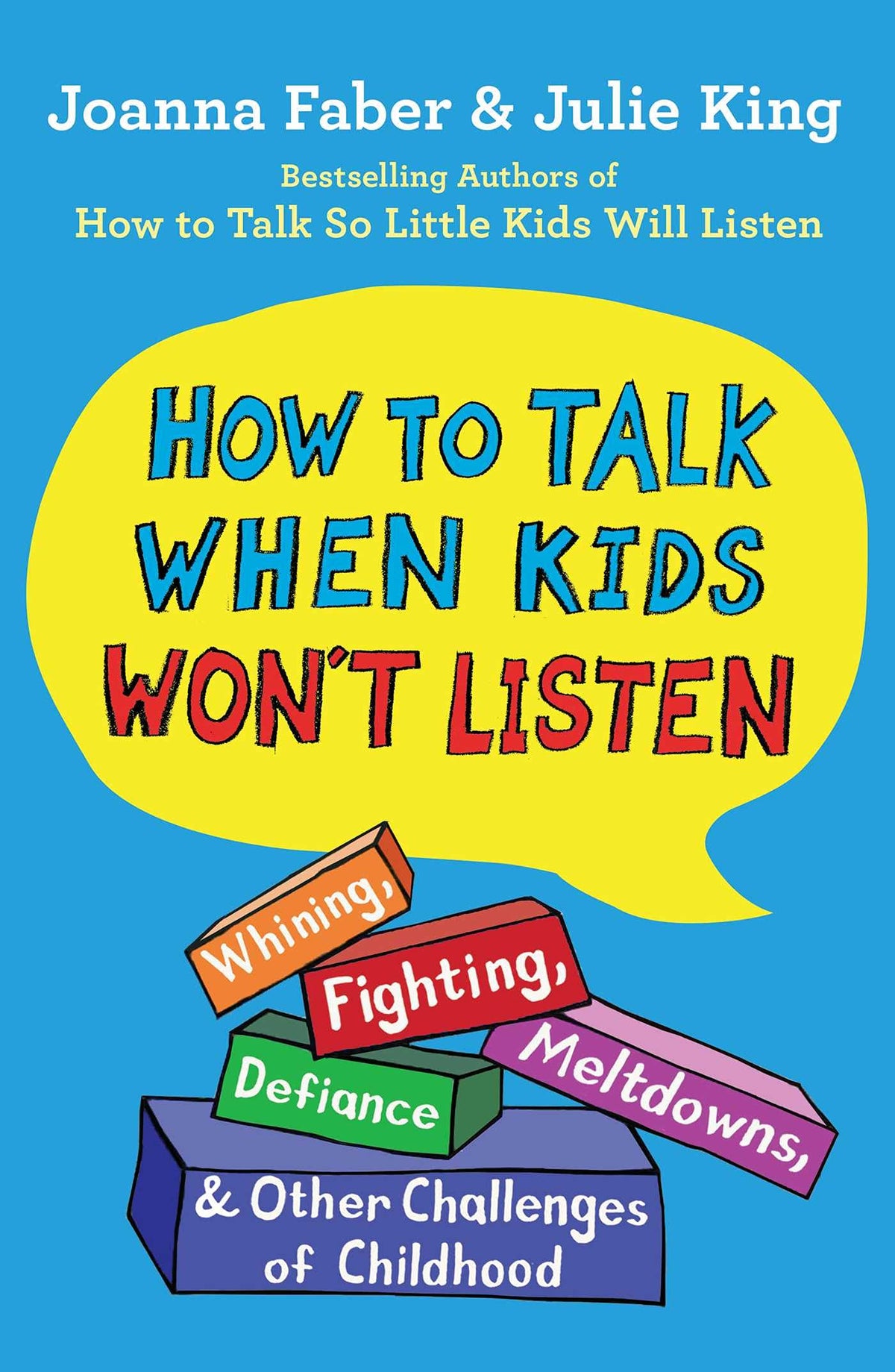 How to Talk When Kids Won't Listen: Whining, Fighting, Meltdowns, Defiance, and Other Challenges of Childhood (The How To Talk Series)