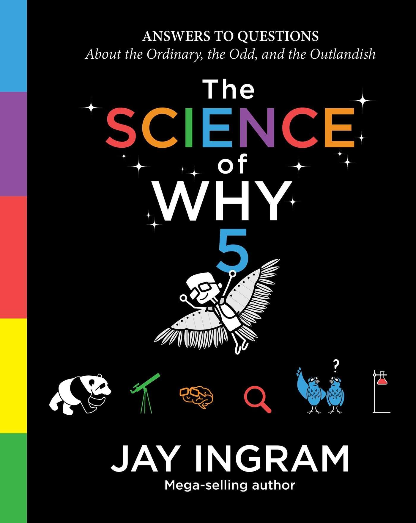 The Science of Why, Volume 5: Answers to Questions About the Ordinary, the Odd, and the Outlandish (5) (The Science of Why series)