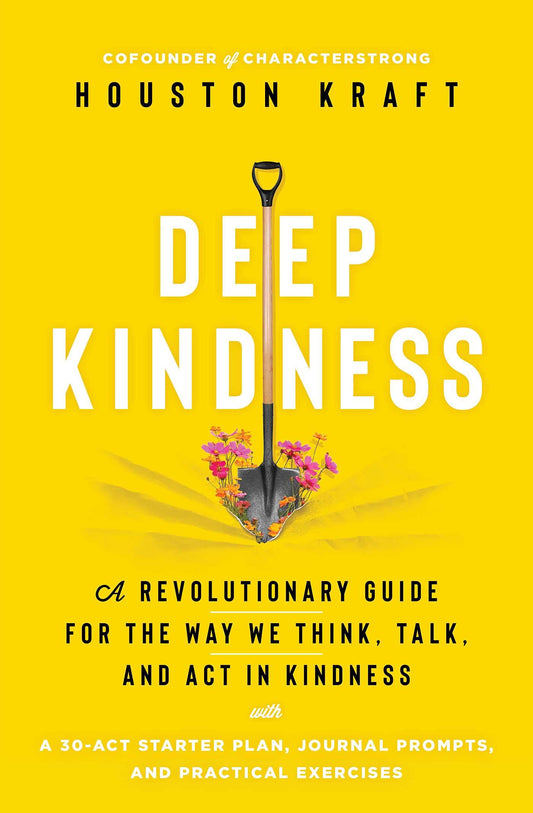 Deep Kindness: A Revolutionary Guide for the Way We Think, Talk, and Act in Kindness - 4282