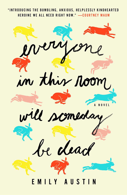 Everyone in This Room Will Someday Be Dead: A Novel - 9697