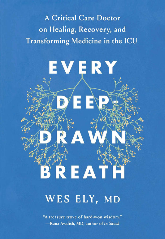 Every Deep-Drawn Breath: A Critical Care Doctor on Healing, Recovery, and Transforming Medicine in the ICU - 8175