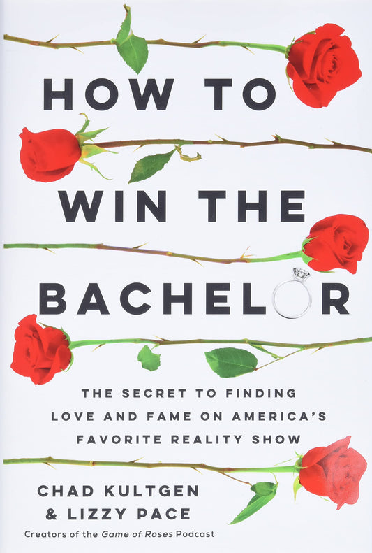 How to Win The Bachelor: The Secret to Finding Love and Fame on America's Favorite Reality Show - 2614