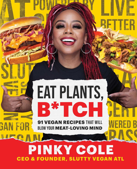 Eat Plants, B*tch: 91 Vegan Recipes That Will Blow Your Meat-Loving Mind - 5900