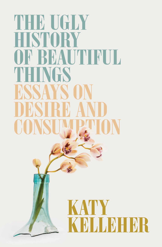 The Ugly History of Beautiful Things: Essays on Desire and Consumption - 4448