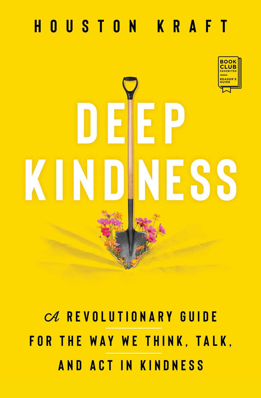 Deep Kindness: A Revolutionary Guide for the Way We Think, Talk, and Act in Kindness - 5808