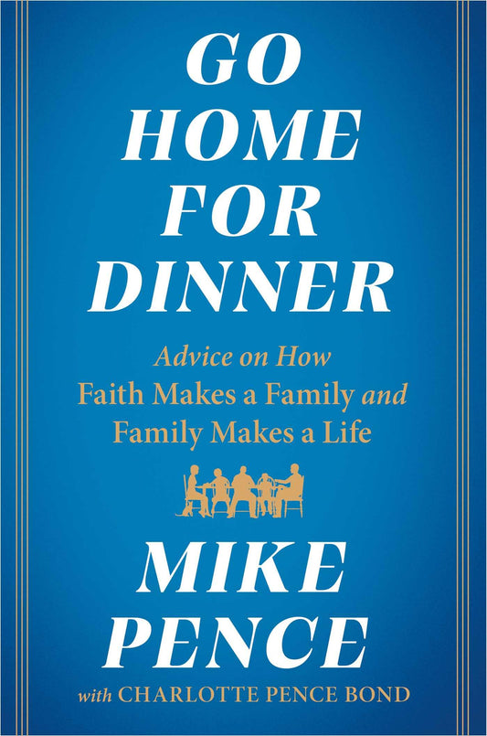 Go Home for Dinner: Advice on How Faith Makes a Family and Family Makes a Life - 4573