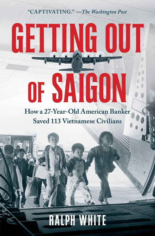 Getting Out of Saigon: How a 27-Year-Old Banker Saved 113 Vietnamese Civilians - 1064