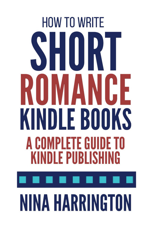 How to Write Short Romance Kindle Books: A Complete Guide to Kindle Publishing (Fast-Track Guides)