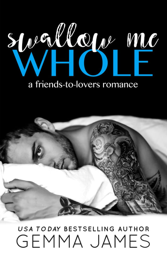 Swallow Me Whole: A Friends To Lovers Romance - 9477