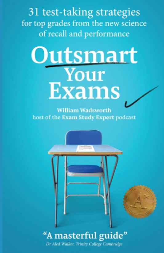 Outsmart Your Exams: 31 Test-Taking Strategies & Exam Technique Secrets for Top Grades At School & University (SAT, AP, GCSE, A Level, College, High School) (How To Study Smarter & Ace Your Exams) - 2031