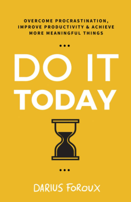 Do It Today: Overcome Procrastination, Improve Productivity, and Achieve More Meaningful Things - 314