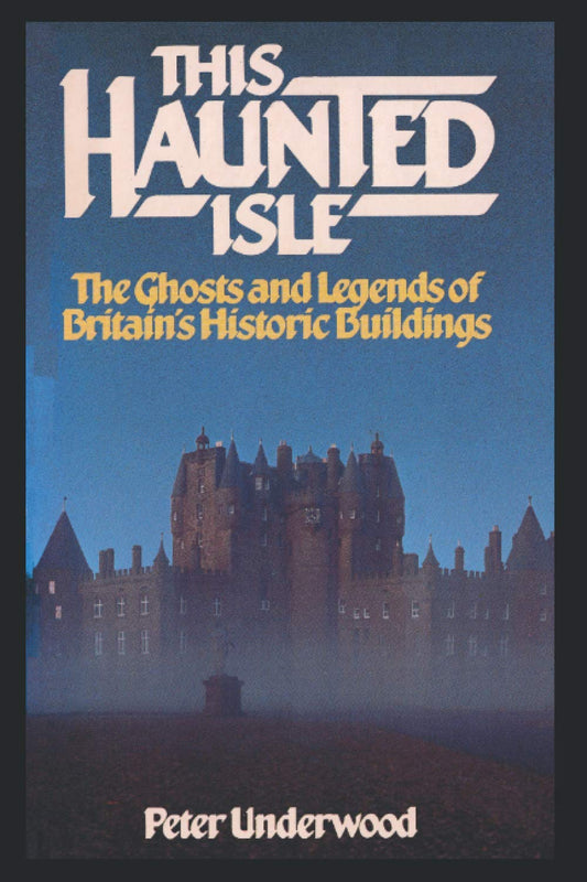 This Haunted Isle: The Ghosts and Legends of Britain's Historic Buildings (Ghost Guides)