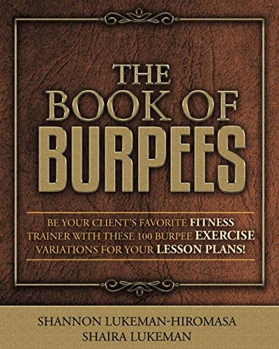 THE BOOK OF BURPEES: Be Your Client's Favorite Fitness Trainer with These 100 Burpee Exercise Variations for your Lesson Plans! - 5240