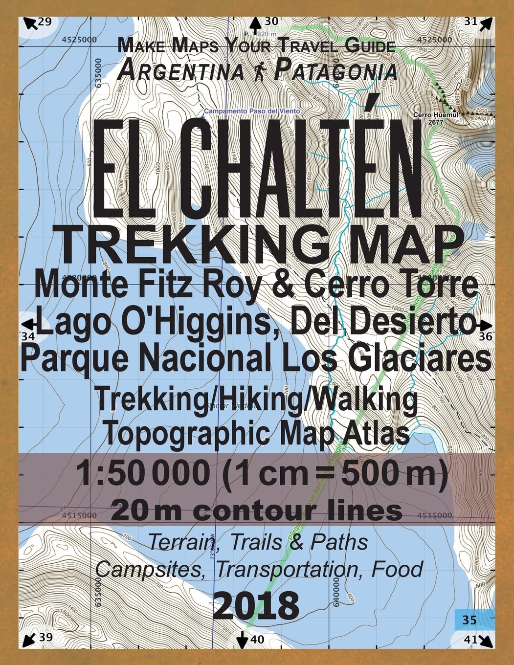 El Chalten Trekking Map Monte Fitz Roy & Cerro Torre Lago O'Higgins, Del Desierto Parque Nacional Los Glaciares Trekking/Hiking/Walking Topographic ... Guide Hiking Maps for Patagonia Argentina) - 2572