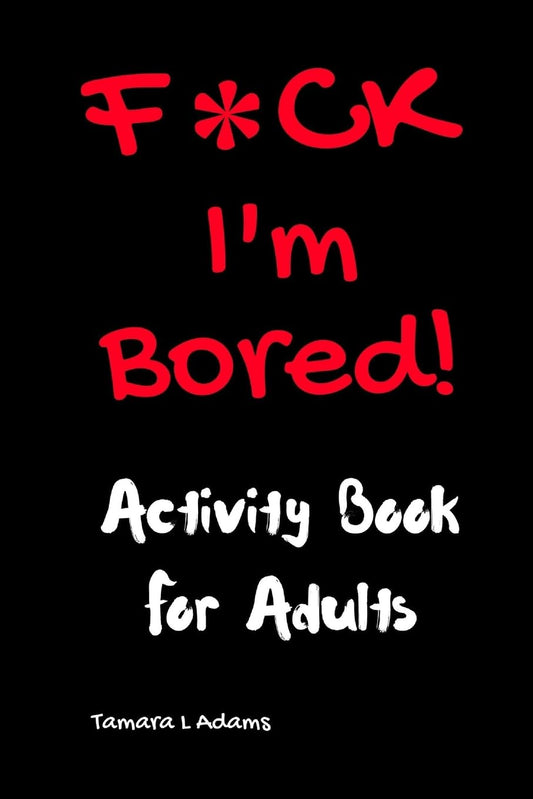 F*ck I'm Bored! Activity Book For Adults - 5687