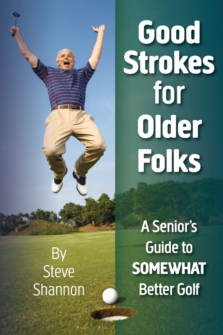 Good Strokes for Older Folks: A Senior's Guide to Somewhat Better Golf