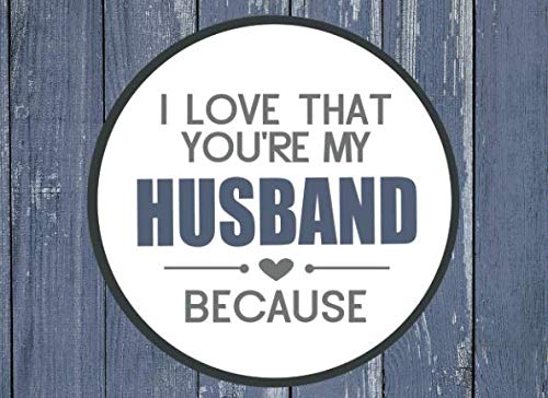 I Love That You're My Husband Because: Prompted Fill In Blank I Love You Book for Husbands; Gift Book for Husband; Things I Love About You Book for ... Book, Fill in I Love Book from Wife - 6563