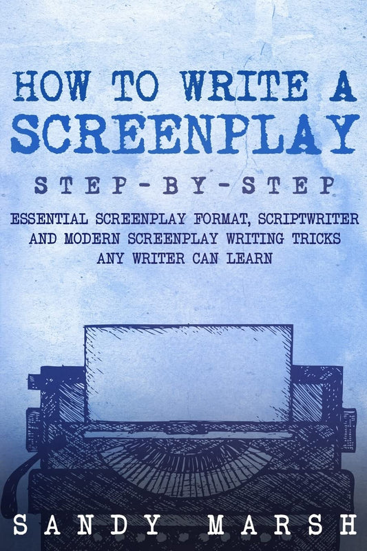How to Write a Screenplay: Step-by-Step | Essential Screenplay Format, Scriptwriter and Modern Screenplay Writing Tricks Any Writer Can Learn - 8776