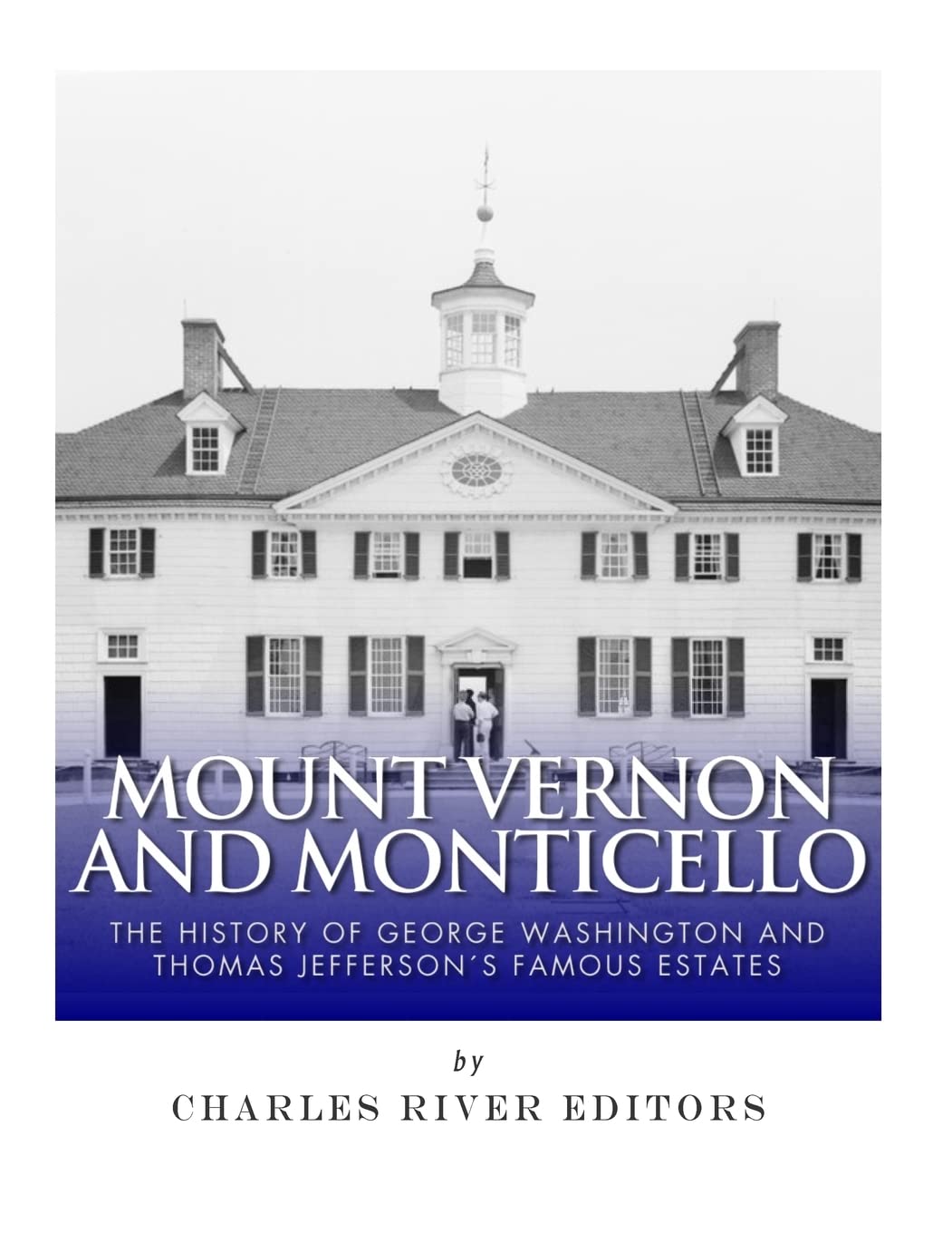 Mount Vernon and Monticello: The History of George Washington and Thomas Jefferson’s Famous Estates