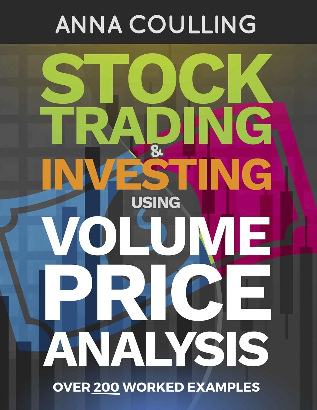 Stock Trading & Investing Using Volume Price Analysis: Over 200 worked examples