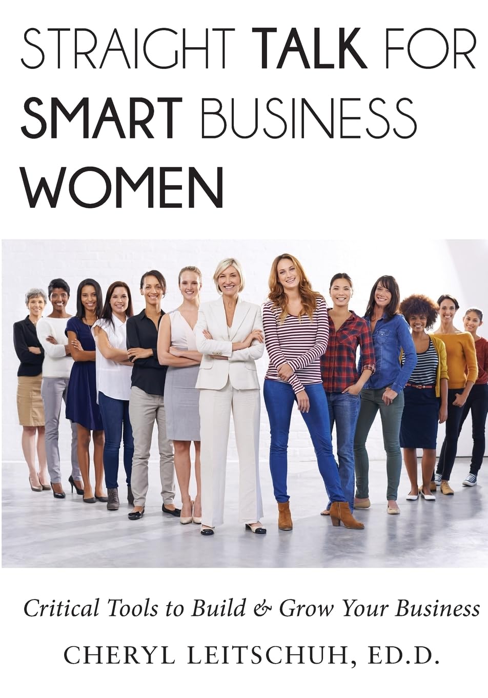 Straight Talk for Smart Business Women: Critical Tools to Build and Grow Your Business