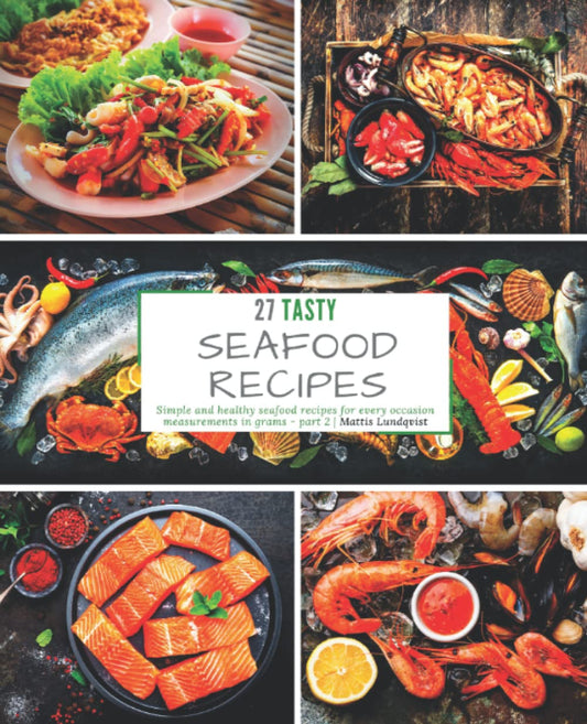 27 Tasty Seafood Recipes - part 2: Simple and healthy seafood recipes for every occasion - measurements in grams
