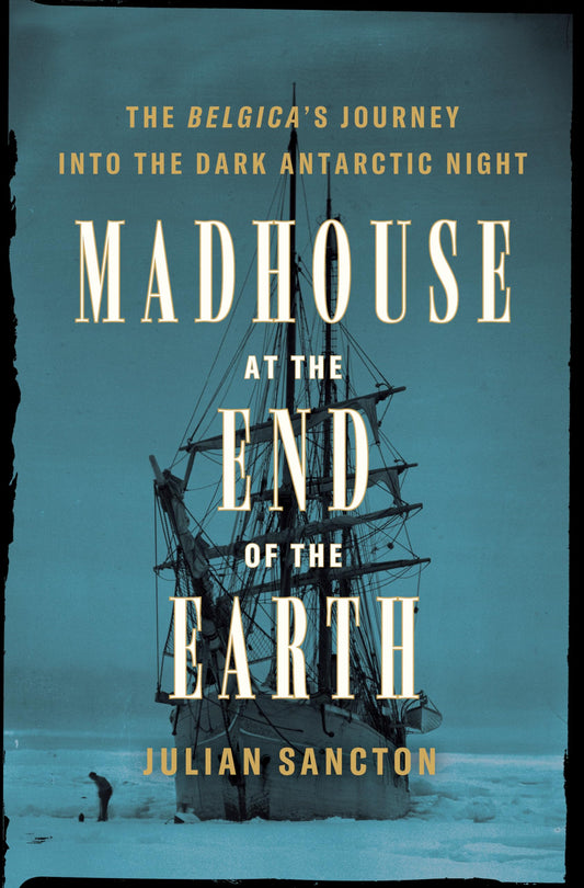 Madhouse at the End of the Earth: The Belgica's Journey into the Dark Antarctic Night - 3885