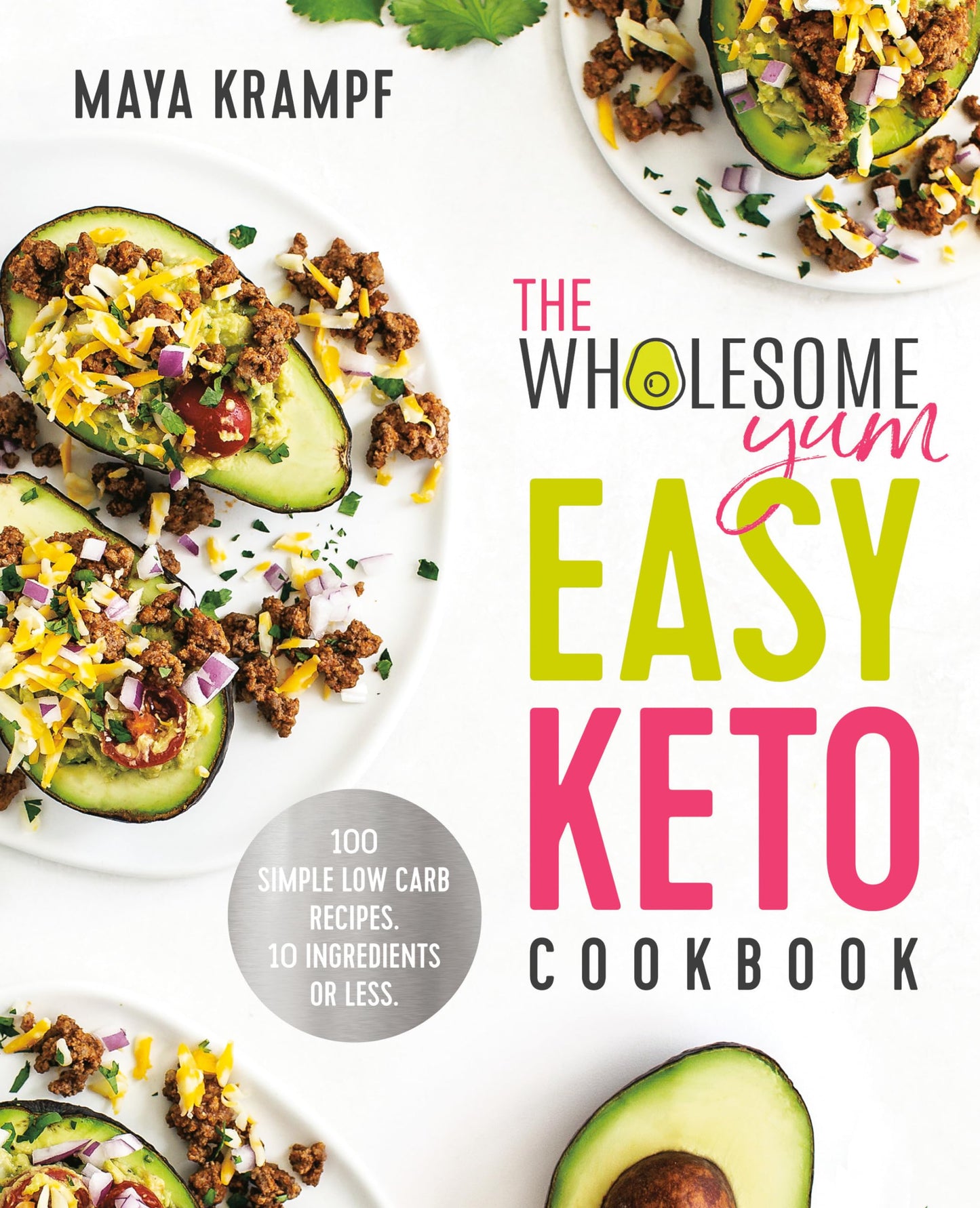 The Wholesome Yum Easy Keto Cookbook: 100 Simple Low Carb Recipes. 10 Ingredients or Less - 7687