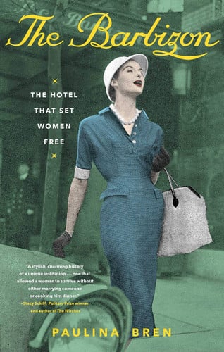 The Barbizon The Hotel That Set Women Free