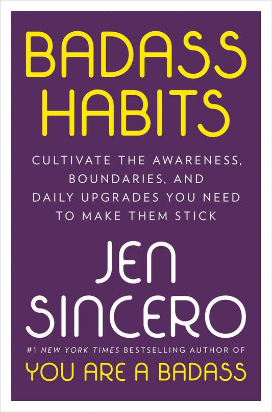 Badass Habits: Cultivate the Awareness, Boundaries, and Daily Upgrades You Need to Make Them Stick - 1623