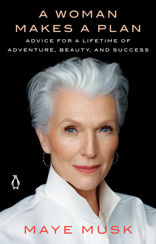A Woman Makes a Plan: Advice for a Lifetime of Adventure, Beauty, and Success - 1103