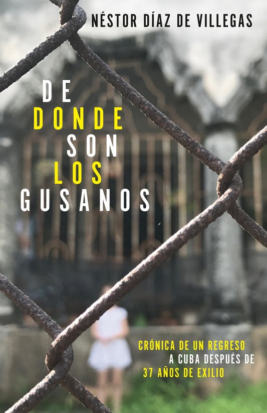 De dónde son los gusanos: Crónica de un regreso a Cuba después de 37 años de exilio / Where Traitors Come from: Crónica de un regreso a Cuba después de 37 años de exilio (Spanish Edition) - 6141