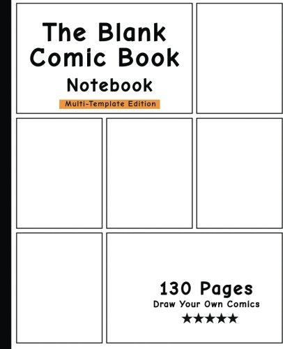 The Blank Comic Book Notebook -Multi-Template Edition: Draw Your Own Awesome Comics, Variety Of Comic Templates, (Draw Comics The Fun Way)-[Professional Binding] - 2069