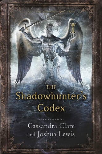 The Shadowhunter's Codex Being a Record of the Ways and Laws of the Nephilim, the Chosen of the Angel Raziel