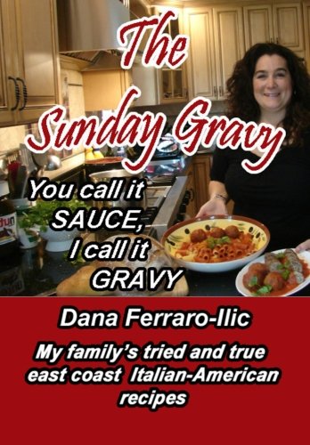"You Call It Sauce, I Call It Gravy": My East Coast Italian- American Family's Tried & True Recipes