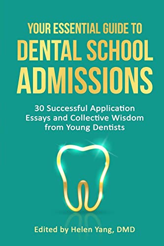 Your Essential Guide to Dental School Admissions: 30 Successful Application Essays and Collective Wisdom from Young Dentists - 9134