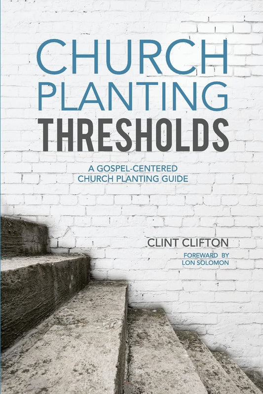 Church Planting Thresholds: A Gospel-Centered Church Planting Guide - 4266