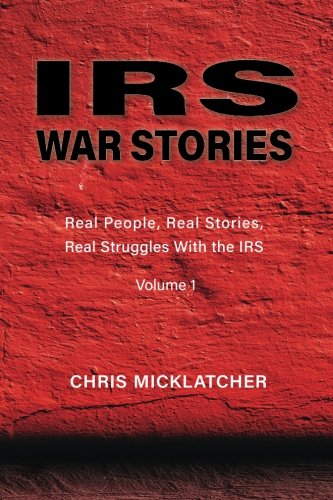 IRS War Stories: Real People, Real Stories, Real Struggles With the IRS