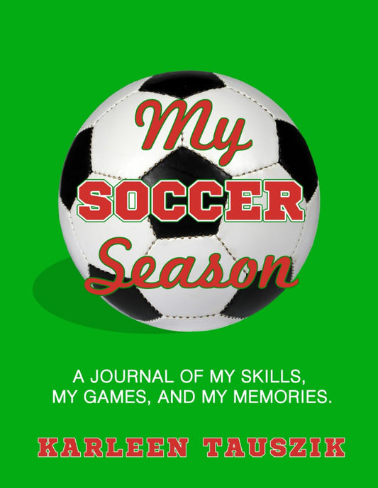 My Soccer Season: A journal of my skills, my games, and my memories. - 1532