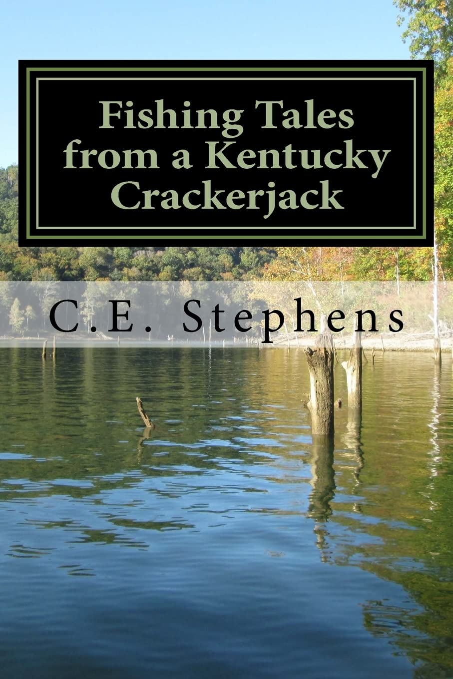 Fishing Tales From a Kentucky Crackerjack: Tales from Master Fisherman, Catfish Stephens (Kentucky Crackerjacks)