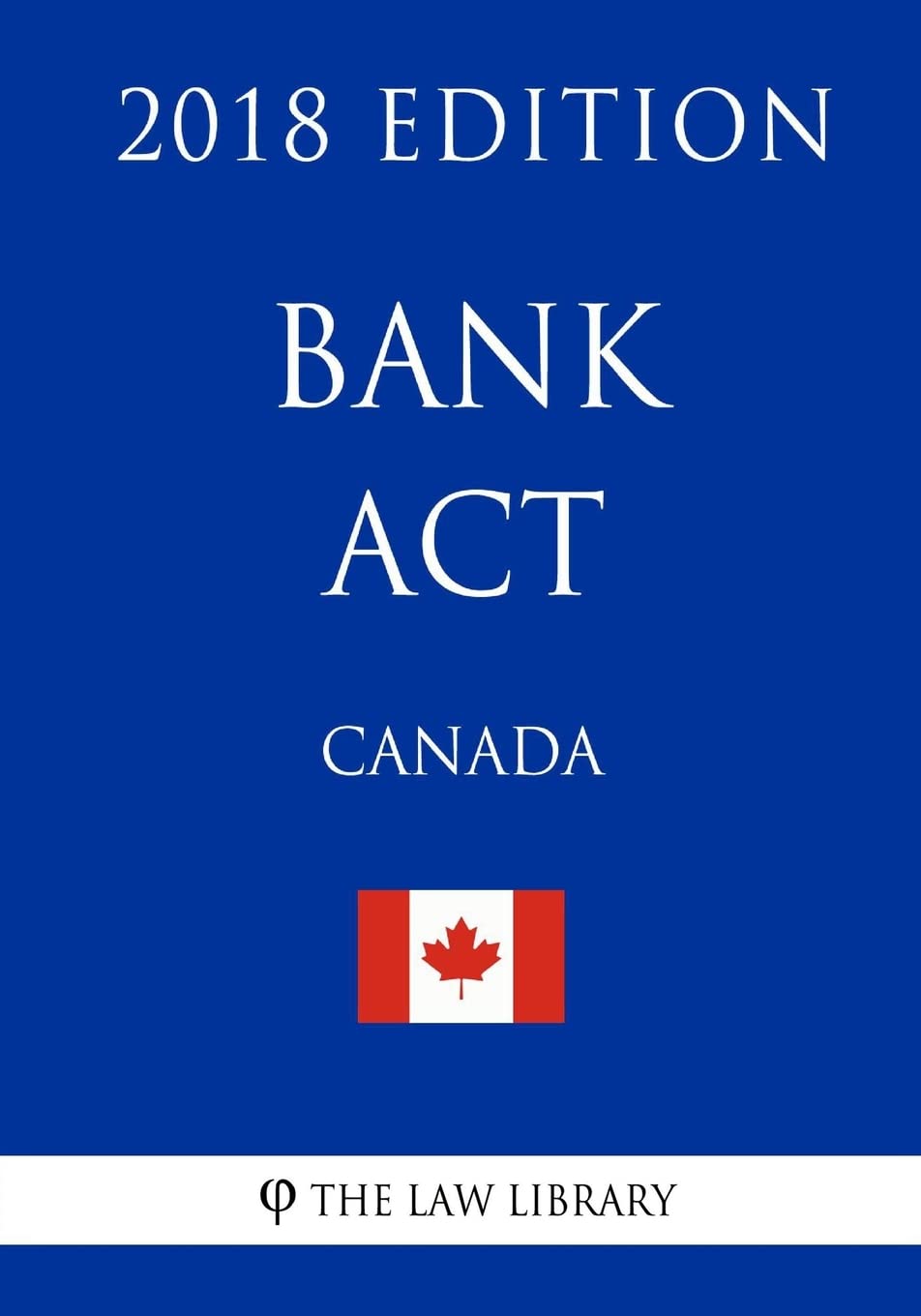 Bank Act (Canada) - 2018 Edition