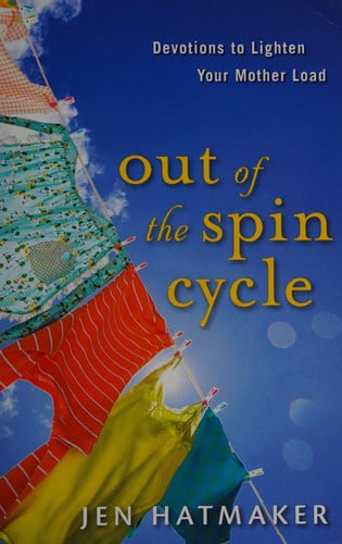 Out of the spin cycle: devotions to lighten your mother load