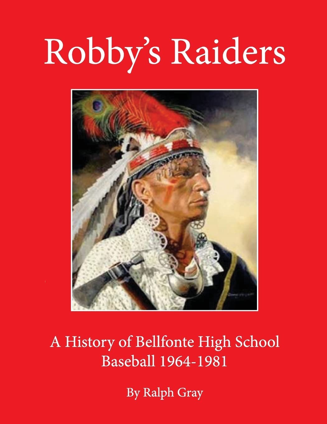 Robby's Raiders: A History of Bellefonte High School Baseball 1964-81