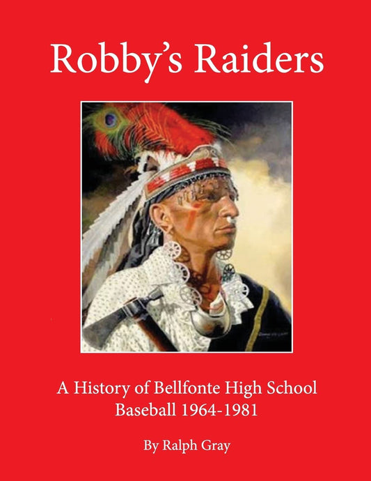 Robby's Raiders: A History of Bellefonte High School Baseball 1964-81