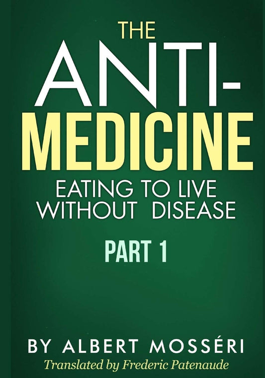 The Anti-Medicine - Eating to Live Without Disease: Part 1