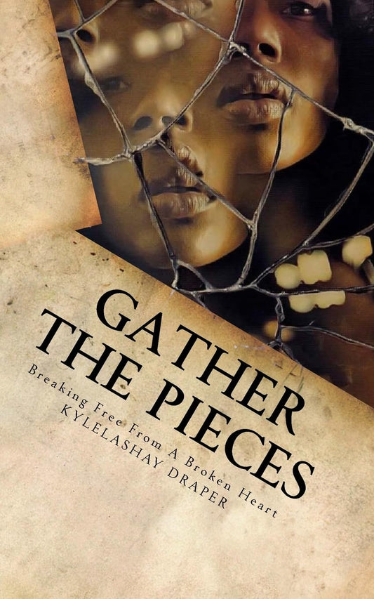 Gathering The Pieces: How I Broke Free From A Broken Heart - 9571