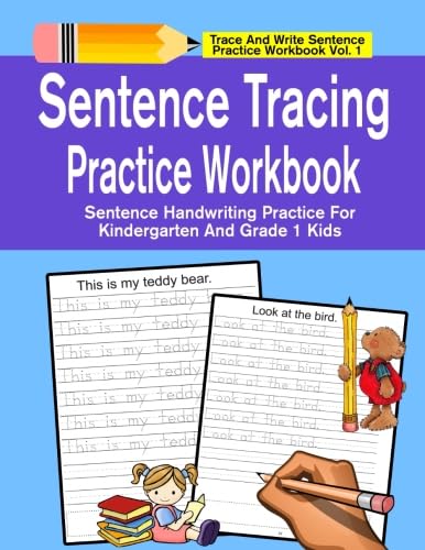 Sentence Tracing Practice Workbook: Sentence Handwriting Practice For Kindergarten And Grade 1 Kids (Trace And Write Sentence Practice Workbook Series) - 2744