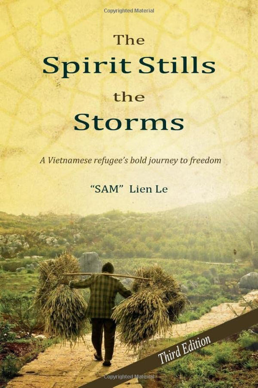 The Spirit Stills the Storms: A Vietnamese refugee's bold journey to freedom