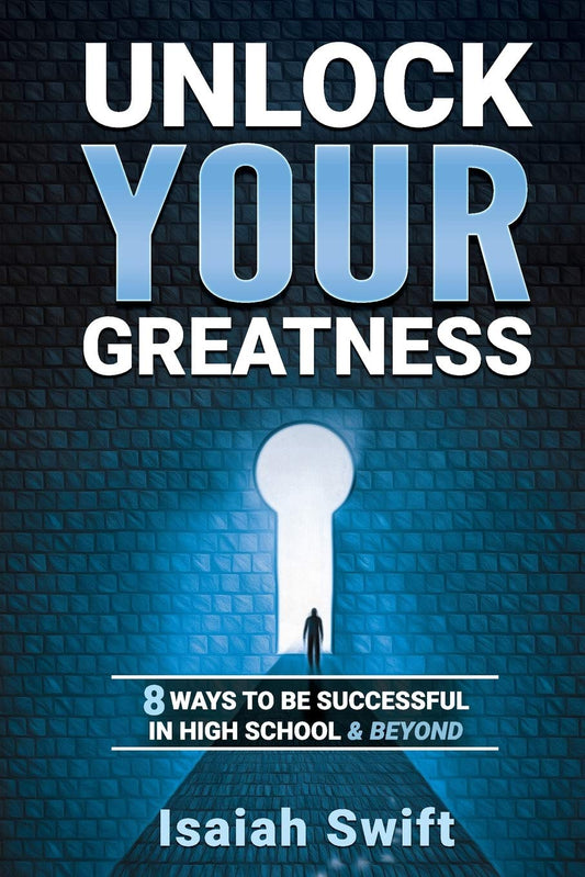 Unlock Your Greatness: 8 Ways to be Successful in High School and Beyond - 8429
