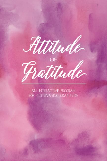 Attitude of Gratitude: An Interactive Program For Cultivating Gratitude